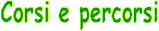 Corsi e
percorsi
